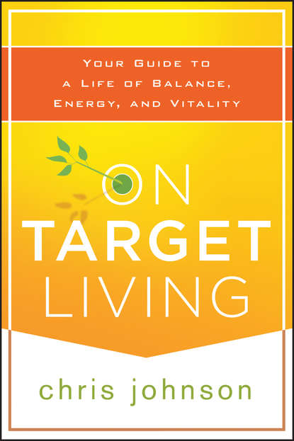 On Target Living. Your Guide to a Life of Balance, Energy, and Vitality