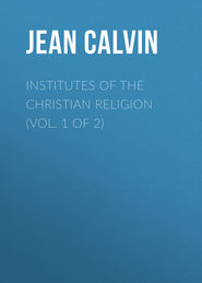 Institutes of the Christian Religion (Vol. 1 of 2)