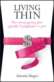 Living Thin. One Woman's Journey from Penniless to Prosperous in a Year
