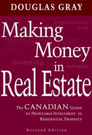 Making Money in Real Estate. The Canadian Guide to Profitable Investment in Residential Property, Revised Edition