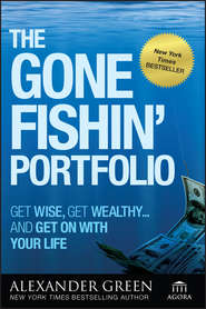 The Gone Fishin' Portfolio. Get Wise, Get Wealthy...and Get on With Your Life