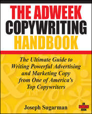 The Adweek Copywriting Handbook. The Ultimate Guide to Writing Powerful Advertising and Marketing Copy from One of America's Top Copywriters