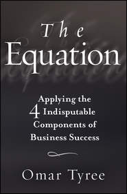 The Equation. Applying the 4 Indisputable Components of Business Success