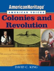 AmericanHeritage, American Voices. Colonies and Revolution