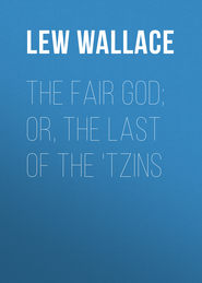 The Fair God; or, The Last of the &apos;Tzins