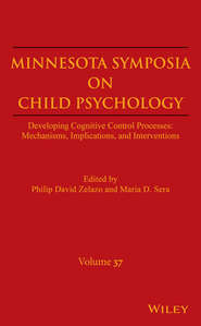 Minnesota Symposia on Child Psychology, Volume 37. Developing Cognitive Control Processes: Mechanisms, Implications, and Interventions