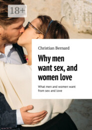 Why men want sex, and women love. What men and women want from sex and love