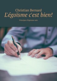 L&apos;égoïsme c&apos;est bien! Principes d’égoïsme sain