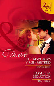 The Maverick’s Virgin Mistress / Lone Star Seduction: The Maverick’s Virgin Mistress