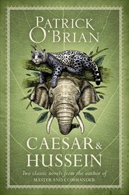 Caesar & Hussein: Two Classic Novels from the Author of MASTER AND COMMANDER