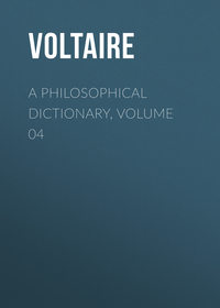 A Philosophical Dictionary, Volume 04