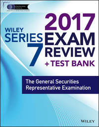 Wiley FINRA Series 7 Exam Review 2017. The General Securities Representative Examination