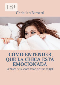 Cómo entender que la chica está emocionada. Señales de la excitación de una mujer