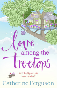 Love Among the Treetops: A feel good holiday read for summer 2018