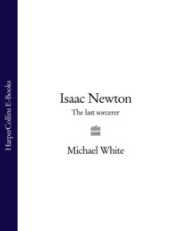 Isaac Newton: The Last Sorcerer