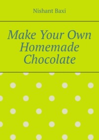 Make Your Own Homemade Chocolate