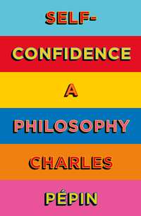 Self-Confidence: A Philosophy