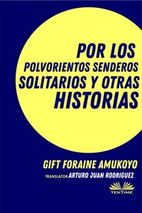 Por Los Polvorientos Senderos Solitarios Y Otras Historias