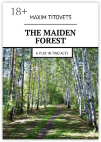 The Maiden Forest. A play in two acts