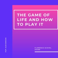 The Game of Life and How to Play It (Unabridged)