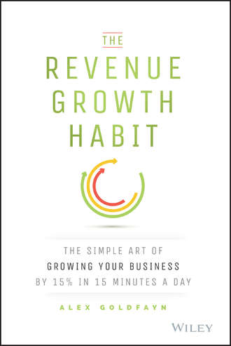 The Revenue Growth Habit. The Simple Art of Growing Your Business by 15% in 15 Minutes Per Day
