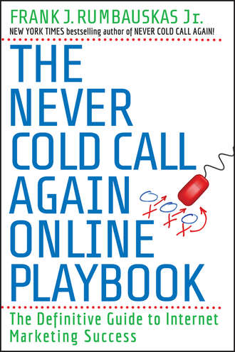 The Never Cold Call Again Online Playbook. The Definitive Guide to Internet Marketing Success