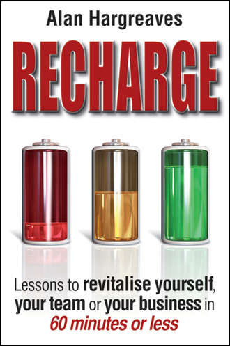 Recharge. Lessons to Revitalise Yourself, Your Team or Your Business in 60 Minutes or Less