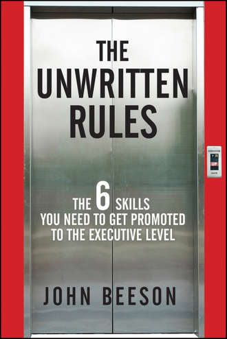 The Unwritten Rules. The Six Skills You Need to Get Promoted to the Executive Level