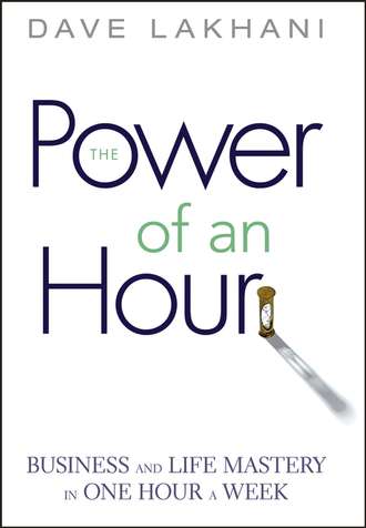 Power of An Hour. Business and Life Mastery in One Hour A Week