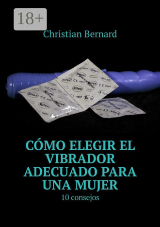 Cómo elegir el vibrador adecuado para una mujer. 10 consejos