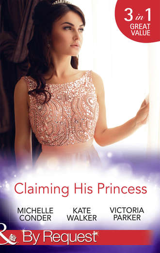 Claiming His Princess: Duty at What Cost? / A Throne for the Taking / Princess in the Iron Mask