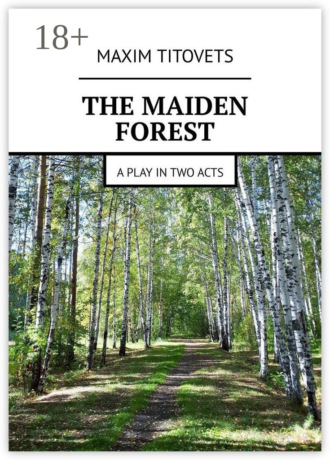 The Maiden Forest. A play in two acts