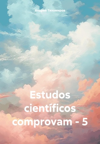 Estudos científicos comprovam – 5